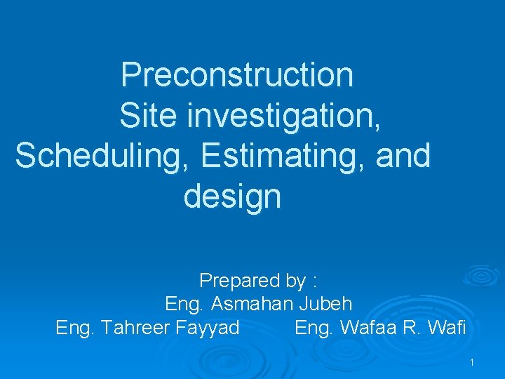 Preconstruction Site investigation, Scheduling, Estimating, and design Prepared by : Eng. Asmahan Jubeh Eng.