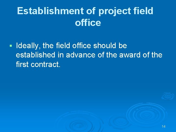 Establishment of project field office § Ideally, the field office should be established in