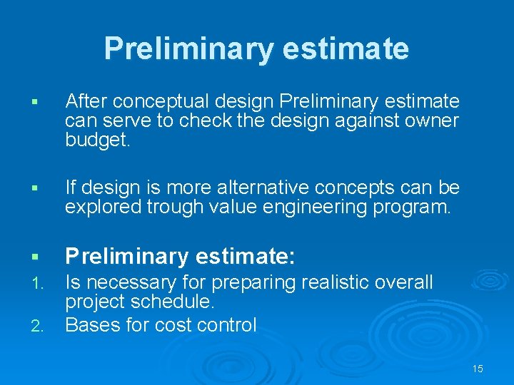 Preliminary estimate § After conceptual design Preliminary estimate can serve to check the design
