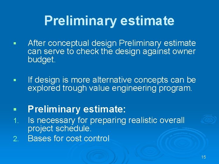 Preliminary estimate § After conceptual design Preliminary estimate can serve to check the design