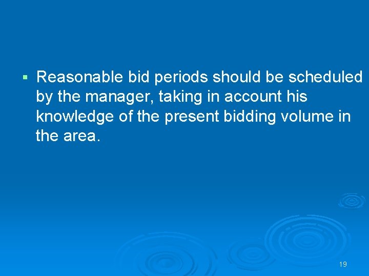 § Reasonable bid periods should be scheduled by the manager, taking in account his