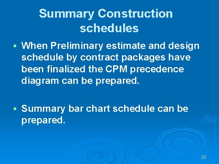 Summary Construction schedules § When Preliminary estimate and design schedule by contract packages have