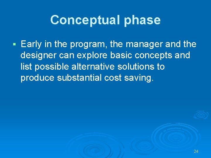 Conceptual phase § Early in the program, the manager and the designer can explore