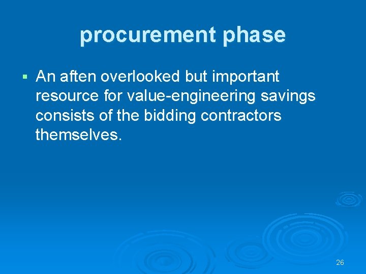 procurement phase § An aften overlooked but important resource for value-engineering savings consists of