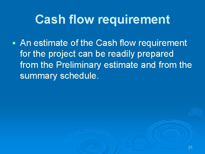 Cash flow requirement § An estimate of the Cash flow requirement for the project