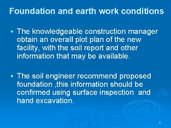 Foundation and earth work conditions § The knowledgeable construction manager obtain an overall plot