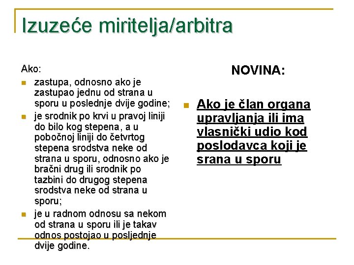 Izuzeće miritelja/arbitra Ako: n zastupa, odnosno ako je zastupao jednu od strana u sporu