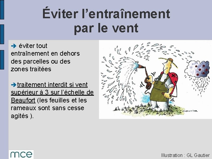 Éviter l’entraînement par le vent è éviter tout entraînement en dehors des parcelles ou