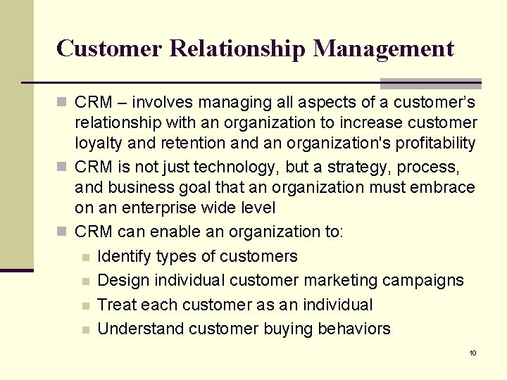 Customer Relationship Management n CRM – involves managing all aspects of a customer’s relationship