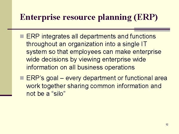 Enterprise resource planning (ERP) n ERP integrates all departments and functions throughout an organization