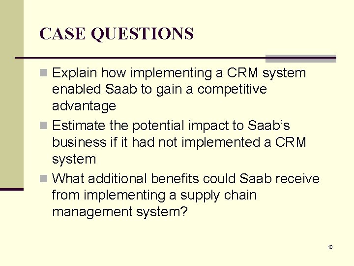 CASE QUESTIONS n Explain how implementing a CRM system enabled Saab to gain a