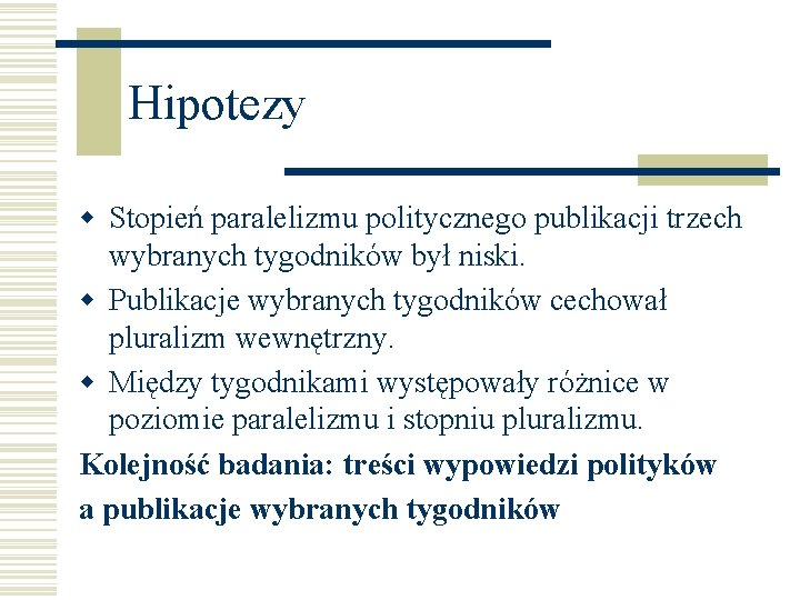 Hipotezy w Stopień paralelizmu politycznego publikacji trzech wybranych tygodników był niski. w Publikacje wybranych