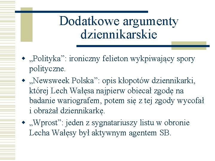 Dodatkowe argumenty dziennikarskie w „Polityka”: ironiczny felieton wykpiwający spory polityczne. w „Newsweek Polska”: opis