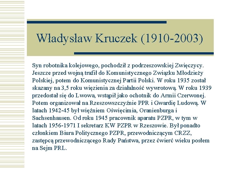 Władysław Kruczek (1910 -2003) Syn robotnika kolejowego, pochodził z podrzeszowskiej Zwięczycy. Jeszcze przed wojną