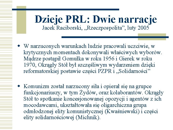 Dzieje PRL: Dwie narracje Jacek Raciborski, „Rzeczpospolita”, luty 2005 w W narzuconych warunkach ludzie