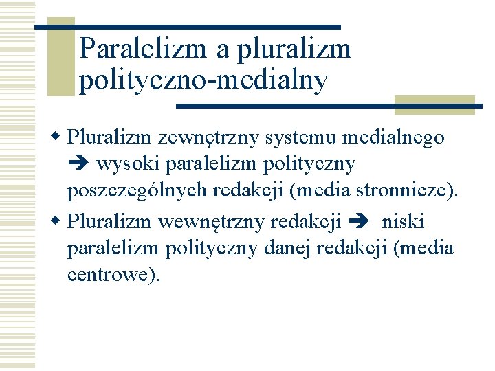 Paralelizm a pluralizm polityczno-medialny w Pluralizm zewnętrzny systemu medialnego wysoki paralelizm polityczny poszczególnych redakcji