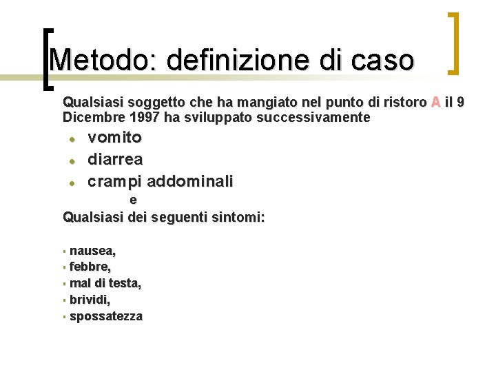 Metodo: definizione di caso Qualsiasi soggetto che ha mangiato nel punto di ristoro A