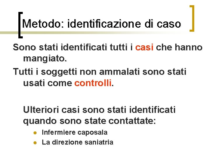 Metodo: identificazione di caso Sono stati identificati tutti i casi che hanno mangiato. Tutti