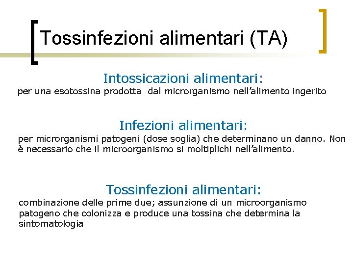 Tossinfezioni alimentari (TA) Intossicazioni alimentari: per una esotossina prodotta dal microrganismo nell’alimento ingerito Infezioni