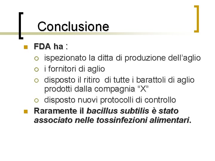 Conclusione n n FDA ha : ¡ ispezionato la ditta di produzione dell’aglio ¡