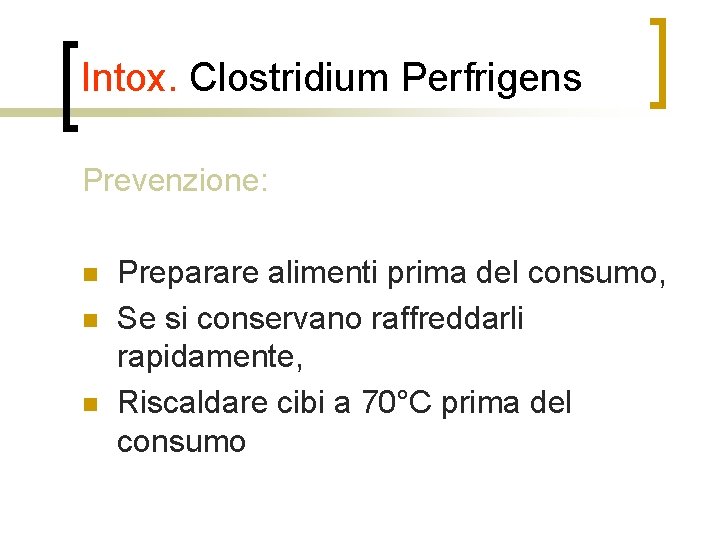 Intox. Clostridium Perfrigens Prevenzione: n n n Preparare alimenti prima del consumo, Se si