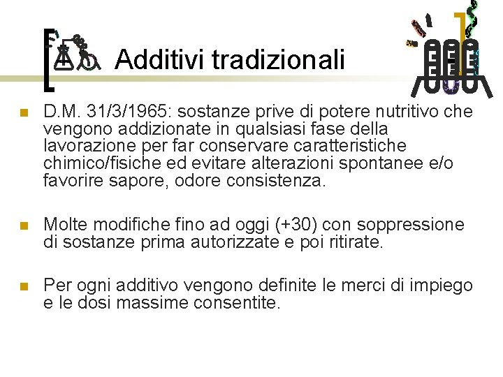 Additivi tradizionali n D. M. 31/3/1965: sostanze prive di potere nutritivo che vengono addizionate