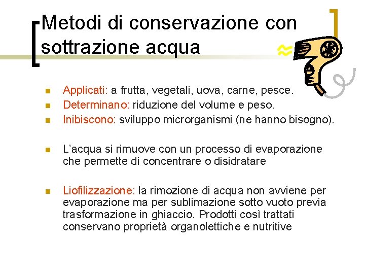 Metodi di conservazione con sottrazione acqua n n n Applicati: a frutta, vegetali, uova,