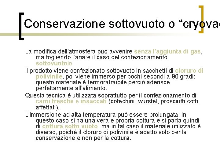 Conservazione sottovuoto o “cryovac La modifica dell'atmosfera può avvenire senza l'aggiunta di gas, ma