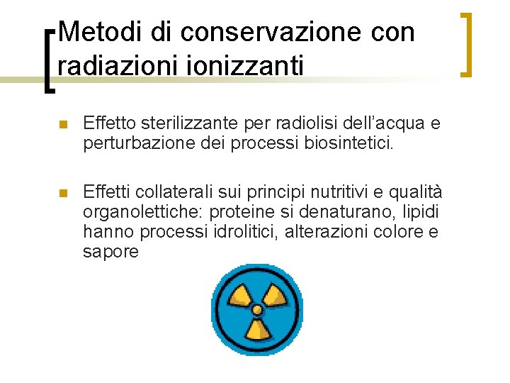 Metodi di conservazione con radiazionizzanti n Effetto sterilizzante per radiolisi dell’acqua e perturbazione dei