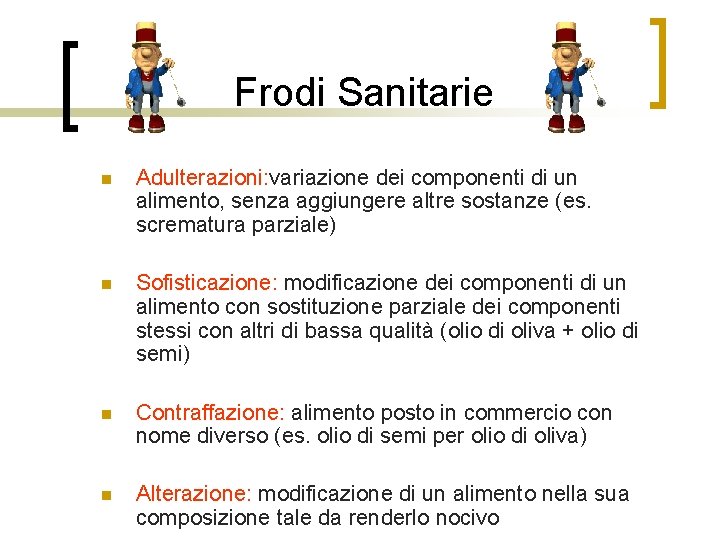 Frodi Sanitarie n Adulterazioni: variazione dei componenti di un alimento, senza aggiungere altre sostanze