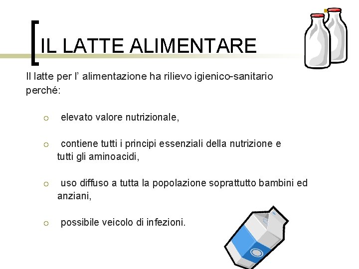 IL LATTE ALIMENTARE Il latte per l’ alimentazione ha rilievo igienico-sanitario perché: ¡ elevato