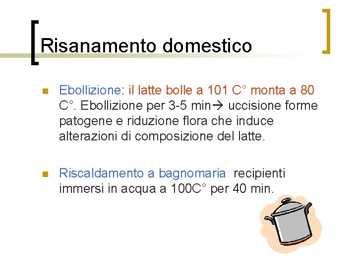 Risanamento domestico n Ebollizione: il latte bolle a 101 C° monta a 80 C°.