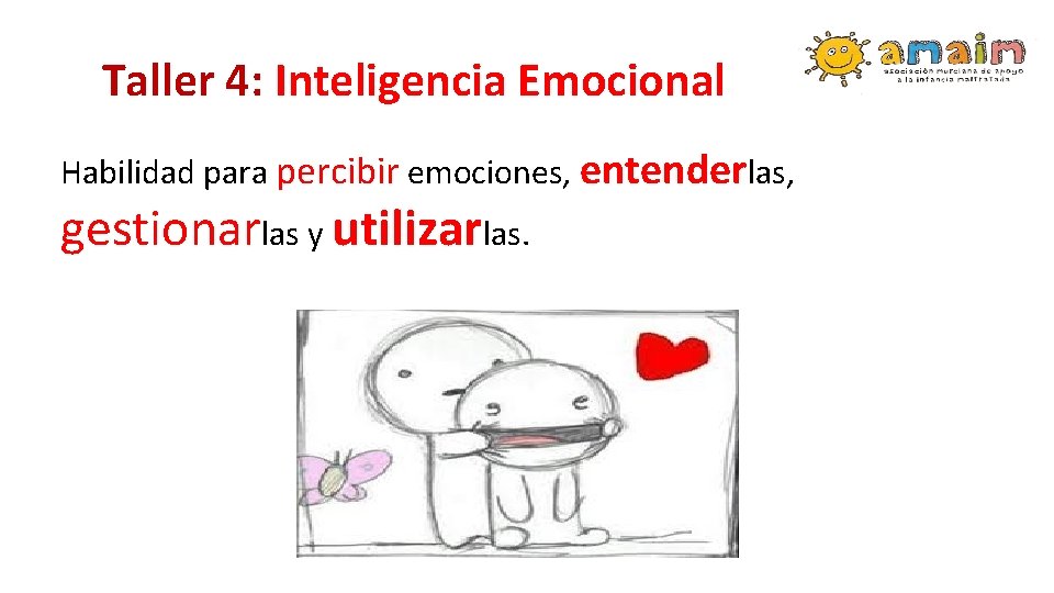 Taller 4: Inteligencia Emocional Habilidad para percibir emociones, entenderlas, gestionarlas y utilizarlas. 