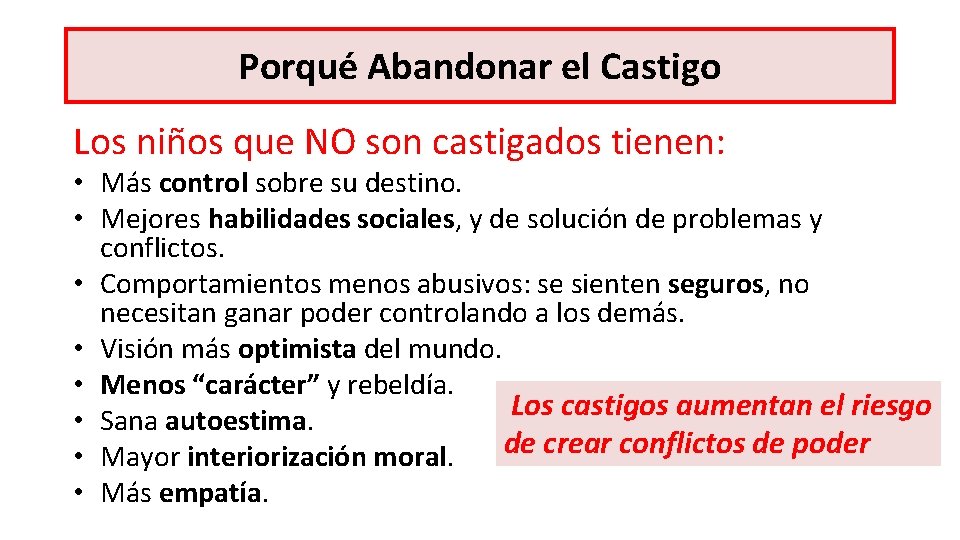 Porqué Abandonar el Castigo Los niños que NO son castigados tienen: • Más control