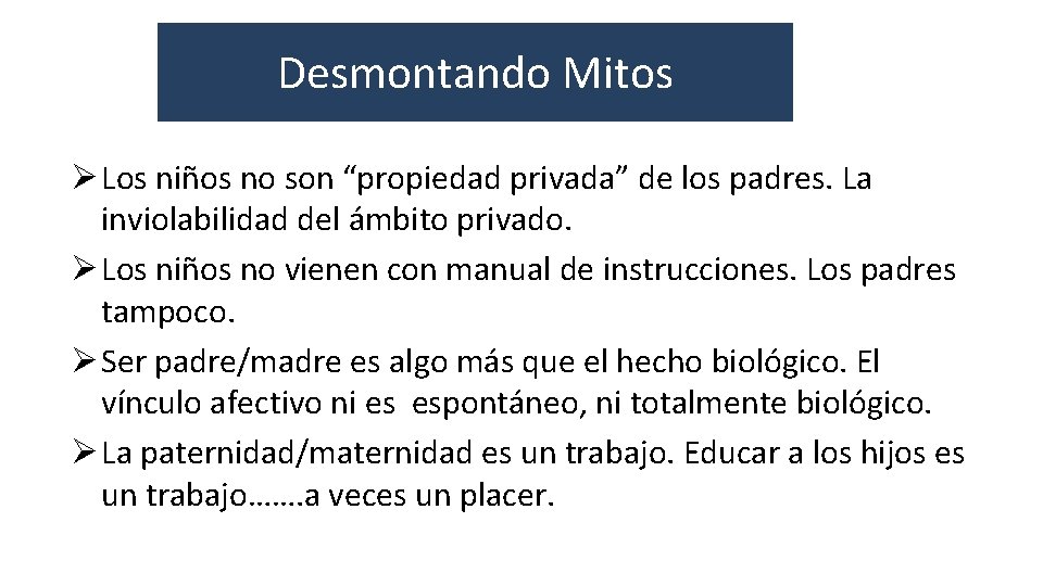 Desmontando Mitos Ø Los niños no son “propiedad privada” de los padres. La inviolabilidad