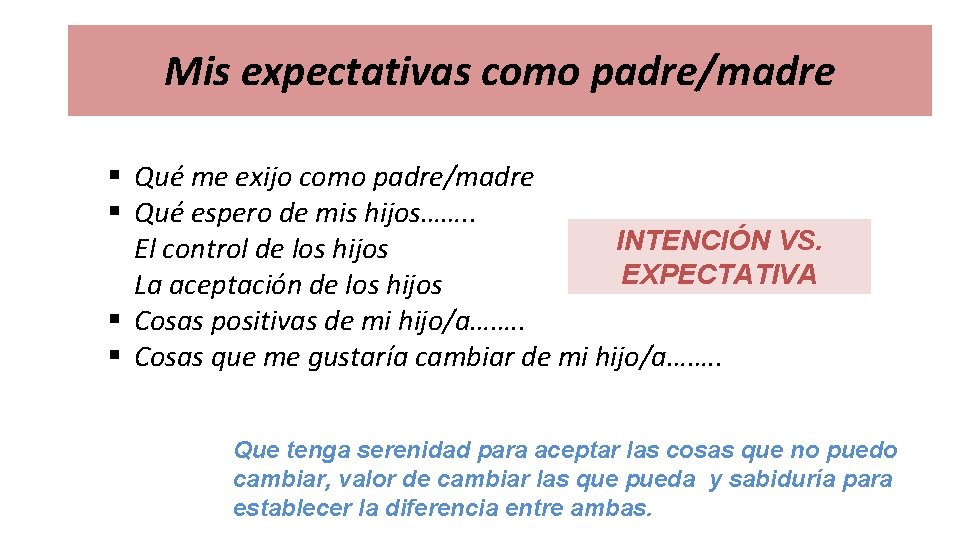 Mis expectativas como padre/madre § Qué me exijo como padre/madre § Qué espero de