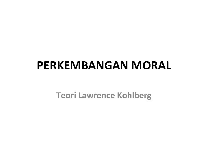 PERKEMBANGAN MORAL Teori Lawrence Kohlberg 