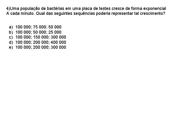 4)Uma população de bactérias em uma placa de testes cresce de forma exponencial A