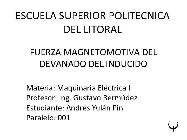 ESCUELA SUPERIOR POLITECNICA DEL LITORAL FUERZA MAGNETOMOTIVA DEL DEVANADO DEL INDUCIDO Materia: Maquinaria Eléctrica