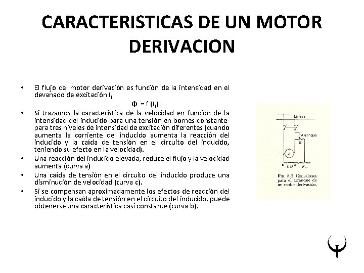 CARACTERISTICAS DE UN MOTOR DERIVACION • • • El flujo del motor derivación es