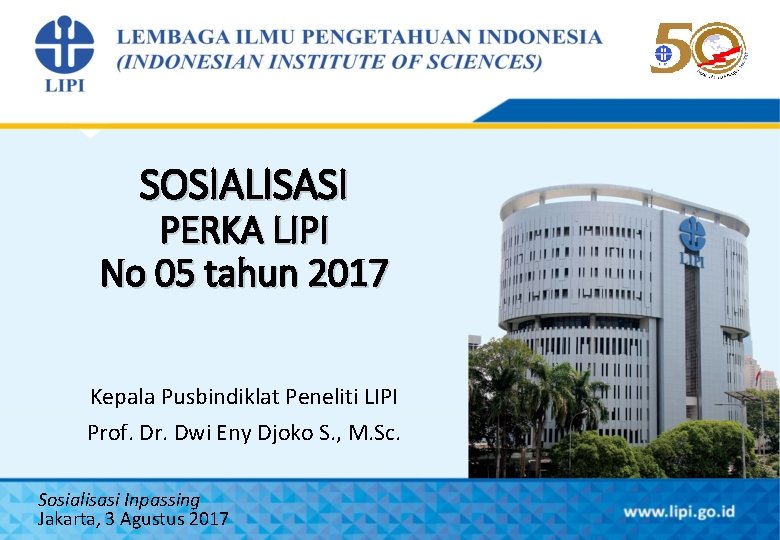 SOSIALISASI PERKA LIPI No 05 tahun 2017 Kepala Pusbindiklat Peneliti LIPI Prof. Dr. Dwi