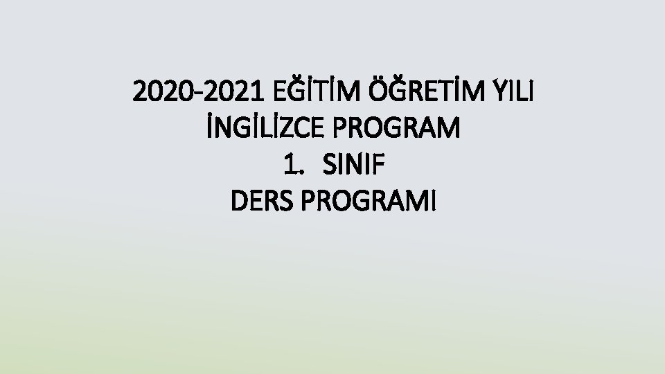 2020 -2021 EĞİTİM ÖĞRETİM YILI İNGİLİZCE PROGRAM 1. SINIF DERS PROGRAMI 