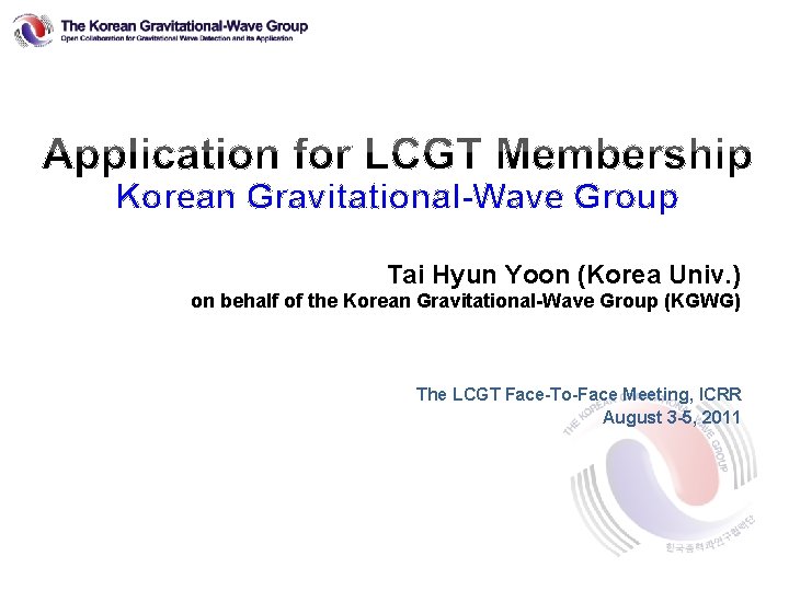 Korean Gravitational-Wave Group Tai Hyun Yoon (Korea Univ. ) on behalf of the Korean