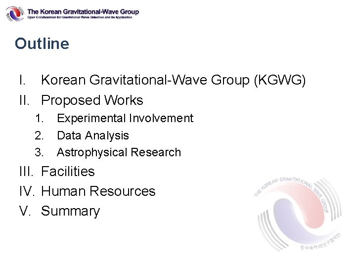 Outline I. Korean Gravitational-Wave Group (KGWG) II. Proposed Works 1. 2. 3. Experimental Involvement