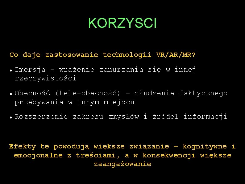 KORZYSCI Co daje zastosowanie technologii VR/AR/MR? Imersja – wrażenie zanurzania się w innej rzeczywistości