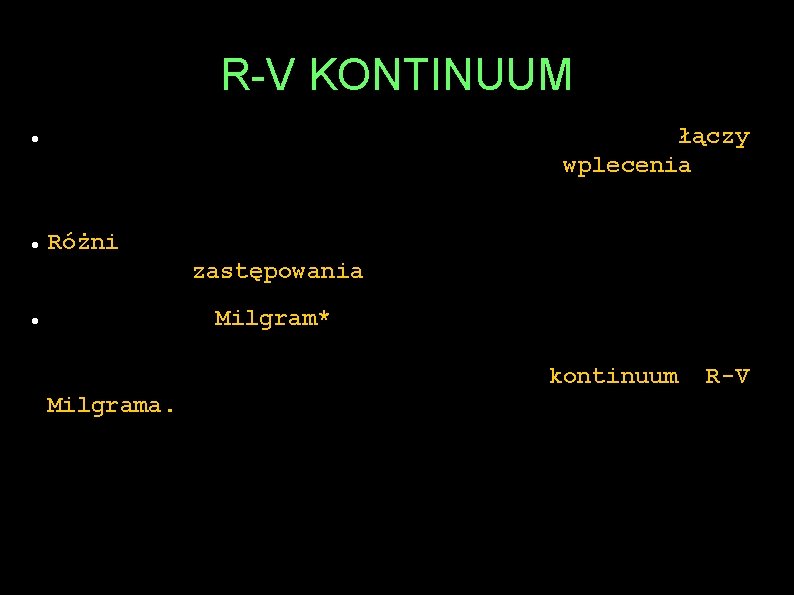 R-V KONTINUUM Wszystkie te technologie i zastosowanie łączy koncepcja wirtualności i możliwości wplecenia jej