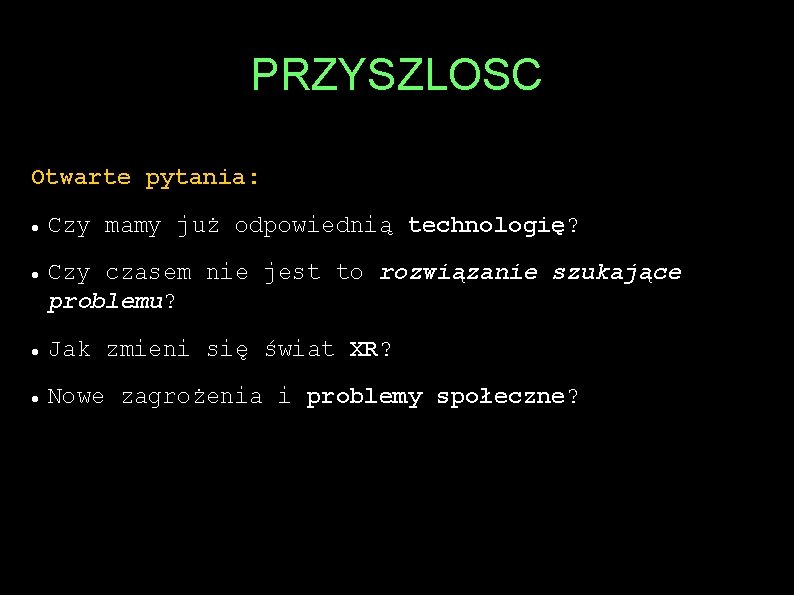 PRZYSZLOSC Otwarte pytania: Czy mamy już odpowiednią technologię? Czy czasem nie jest to rozwiązanie