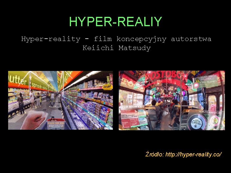 HYPER-REALIY Hyper-reality - film koncepcyjny autorstwa Keiichi Matsudy Źródło: http: //hyper-reality. co/ 