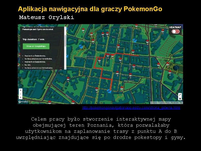 Aplikacja nawigacyjna dla graczy Pokemon. Go Mateusz Orylski http: //pokemongonavigationapp. epizy. com/strona_glowna. html Celem