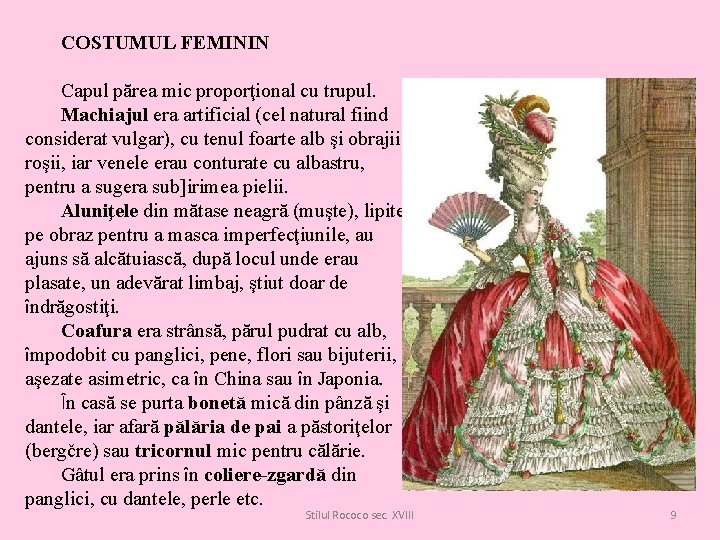 COSTUMUL FEMININ Capul părea mic proporţional cu trupul. Machiajul era artificial (cel natural fiind